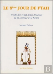 Le 8e Jour De Ptah - Traité Des Vingt Deux Arcanes De La Science D'Al Kemit
