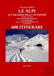 Le Alpi, Il Paradiso Dell'Outdoor. 600 Itinerari