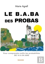 Le B.A.Ba Des Probas : Pour Comprendre Enfin Les Probabilités De 14 À 94 Ans