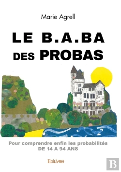 Bertrand.pt - Le B.A.Ba Des Probas : Pour Comprendre Enfin Les Probabilités De 14 À 94 Ans