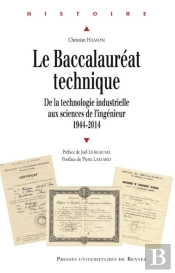 Le Baccalauréat Technique ; De La Technologie Industrielle Aux Sciences De L'Ingenieur, 1944-2014