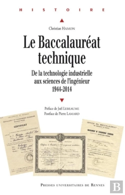 Bertrand.pt - Le Baccalauréat Technique ; De La Technologie Industrielle Aux Sciences De L'Ingenieur, 1944-2014