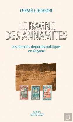 Bertrand.pt - Le Bagne Des Annamites : Les Derniers Déportés Politiques En Guyane