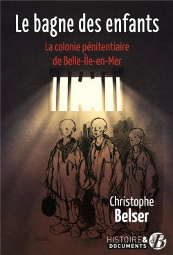 Bertrand.pt - Le Bagne Des Enfants - La Colonie Penitentiaire De Belle-Ile-En-Mer