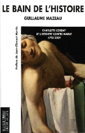 Le Bain De L'Histoire ; Charlotte Corday Et L'Attentat Contre Marat (1793-2009)