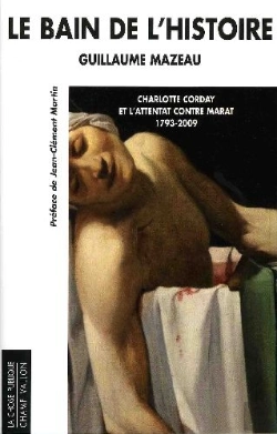Bertrand.pt - Le Bain De L'Histoire ; Charlotte Corday Et L'Attentat Contre Marat (1793-2009)