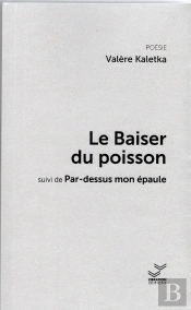 Le Baiser Du Poisson : Suivi De Par-Dessus Mon Épaule