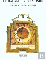 Le Balancier Du Monde ; La Matiere La Machine Et La Mort ; Essai Sur Le Temps Des Techniques
