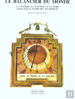 Bertrand.pt - Le Balancier Du Monde ; La Matiere La Machine Et La Mort ; Essai Sur Le Temps Des Techniques