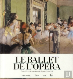 Bertrand.pt - Le Ballet De L'Opéra ; Trois Siècles De Suprématie Depuis Louis Xiv