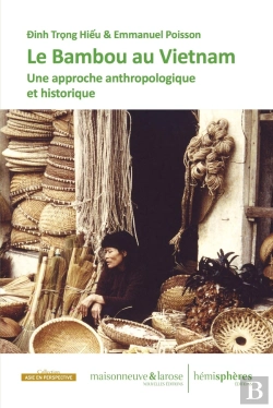 Bertrand.pt - Le Bambou Au Viêt Nam ; Une Civilisation Du Végétal
