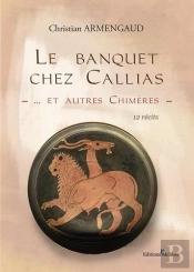 Le Banquet Chez Callias... Et Autres Chimeres