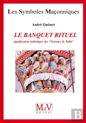 Le Banquet Rituel ; Signification Initiatique Des 'Travaux De Table'