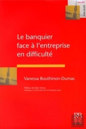 Le Banquier Face À L'Entreprise En Difficulté ; La Condition Juridique Du Banquier Dans Les Procédure