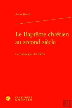 Bertrand.pt - Le Baptême Chrétien Au Second Siècle : La Théologie Des Pères