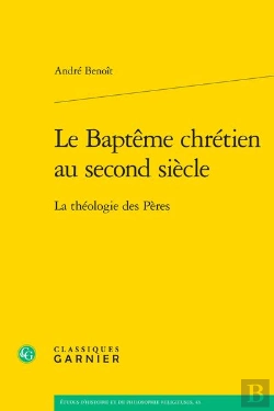Bertrand.pt - Le Baptême Chrétien Au Second Siècle : La Théologie Des Pères