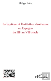Le Baptême Et L'Initiation Chrétienne En Espagne Du Iii Au Viii Siècle