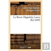 Le Baron Hippolyte Larrey
