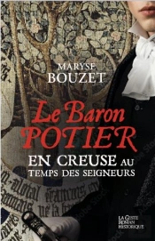 Le Baron Potier - En Creuse Au Temps Des Seigneurs
