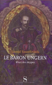 Le Baron Ungern ; Khan Des Steppes