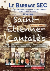 Le Barrage Sec Saint-Etienne-Cantalès 1930-1946 T1. De La Construction À L'Inauguration-2e Édition R