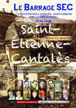 Bertrand.pt - Le Barrage Sec Saint-Etienne-Cantales ; 1930-1946 Tome 1 ; De La Construction À L'Inauguration