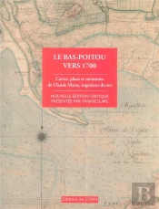Le Bas-Poitou Vers 1700 ; Cartes Et Plans Et Mémoires De Claude Masse, Ingénieur Du Roi