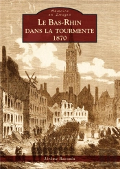 Le Bas-Rhin Dans La Tourmente, 1870