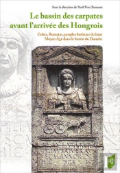 Le Bassin Des Carpates Avant L'Arrivée Des Hongrois ; Celtes, Romains, Peuples Barbares Du Haut Moyen Age Dans Le Bassin Du Danube ; 400 Av. J.-C.-895 Apr. J.-C.