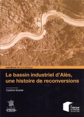 Le Bassin Industriel D'Ales, Une Histoire De Reconversions