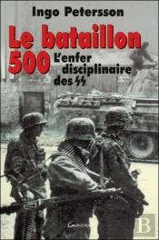 Le Bataillon 500 ; L'Enfer Disciplinaire Des S.S.