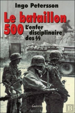 Bertrand.pt - Le Bataillon 500 ; L'Enfer Disciplinaire Des S.S.