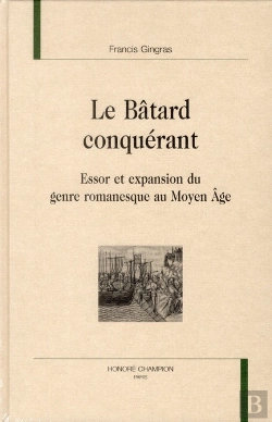 Bertrand.pt - Le Bâtard Conquérant ; Essor Et Expansion Du Genre Romanesque Au Moyen-Âge