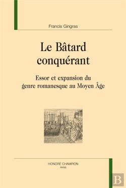 Bertrand.pt - Le Bâtard Conquérant ; Essor Et Expansion Du Genre Romanesque Au Moyen Âge