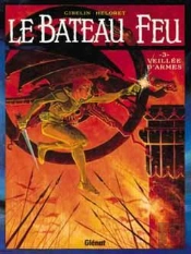 Le Bateau Feu Tome 3 ; Veillée D'Armes