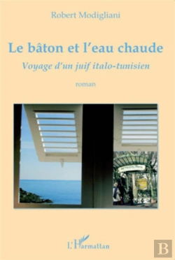Bertrand.pt - Le Bâton Et L'Eau Chaude ; Voyage D'Un Juif Italo-Tunisien
