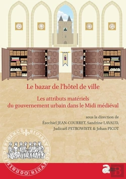 Bertrand.pt - Le Bazar De L'Hôtel De Ville : Les Attributs Matériels Du Gouvernement Urbain Dans Le Midi Médiéval (Xiie-Xve S