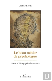 Le Beau Métier De Psychologue ; Journal D'Un Psychodramatiste