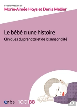 Bertrand.pt - Le Bébé A Une Histoire : Cliniques Du Prénatal Et De La Sensorialité