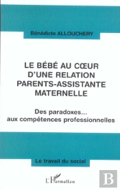 Le Bebe Au Coeur D'Une Relation Parents-Assistante Maternelle ; Des Paradoxes Aux Competences Professionnelles