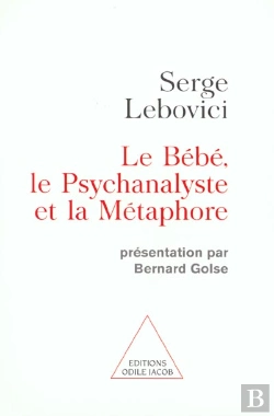 Bertrand.pt - Le Bebe Le Psychanaliste Et La Metaphore