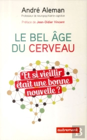 Le Bel Âge Du Cerveau : Et Si Vieillir Était Une Bonne Nouvelle ?
