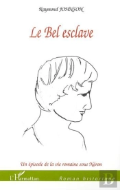 Le Bel Esclave ; Un Episode De La Vie Romaine Sous Neron