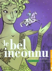 Le Bel Inconnu T.1; Il Y Avait Alors A La Cour D'Arthur