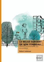 Le Belge Sortant De Son Tombeau... : L'Histoire Mouvementée Du Pays Du Surréalisme
