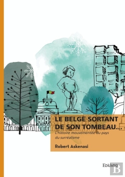 Bertrand.pt - Le Belge Sortant De Son Tombeau... : L'Histoire Mouvementée Du Pays Du Surréalisme