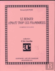 Le Berger Aimait Trop Les Framboises ; Comedie Paysanne
