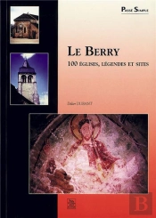 Le Berry ; 100 Églises, Légendes Et Sites
