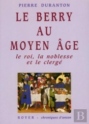 Le Berry Au Moyen Age ; Le Roi, La Noblesse Et Le Clergé