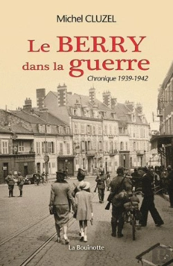 Bertrand.pt - Le Berry Dans La Guerre - Chronique 1939-1942